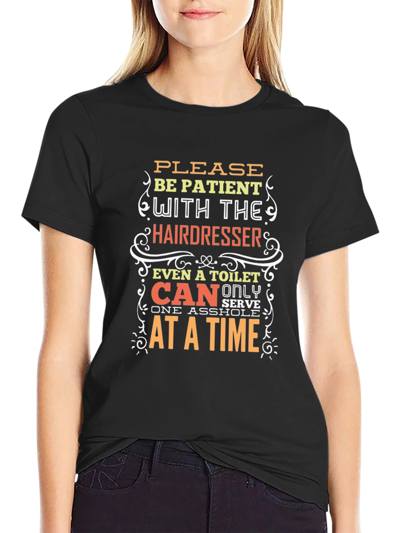 Hairdresser Humor T-Shirt: Be Patient!