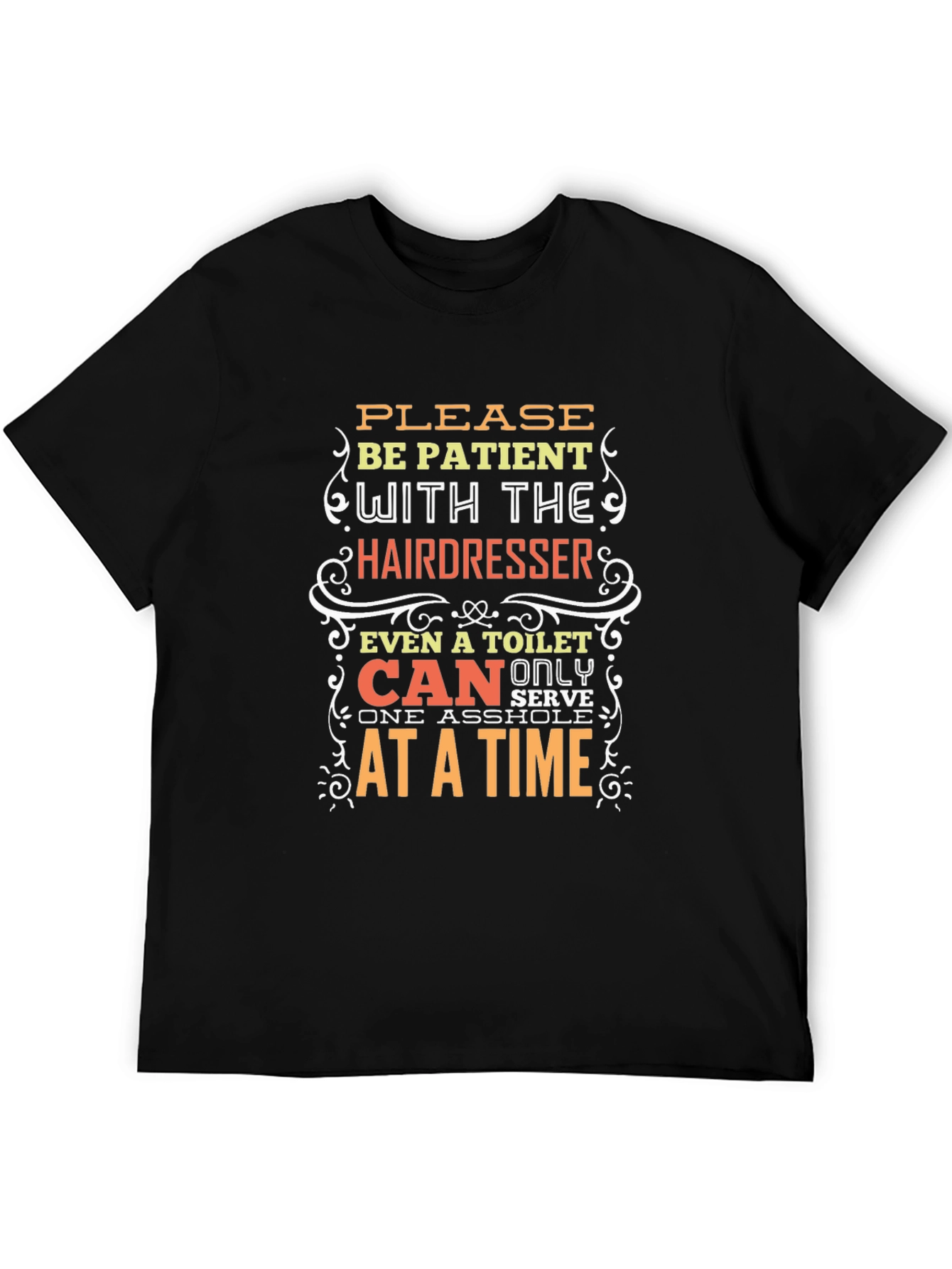 Hairdresser Humor T-Shirt: Be Patient!