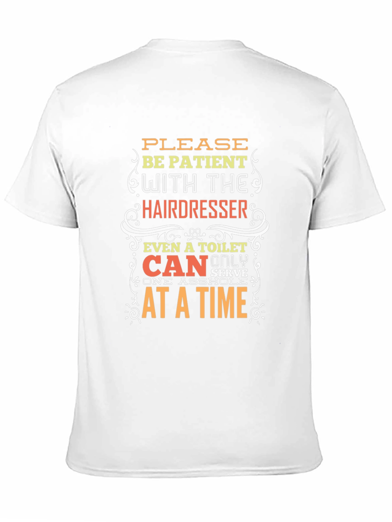 Hairdresser Humor T-Shirt: Be Patient!
