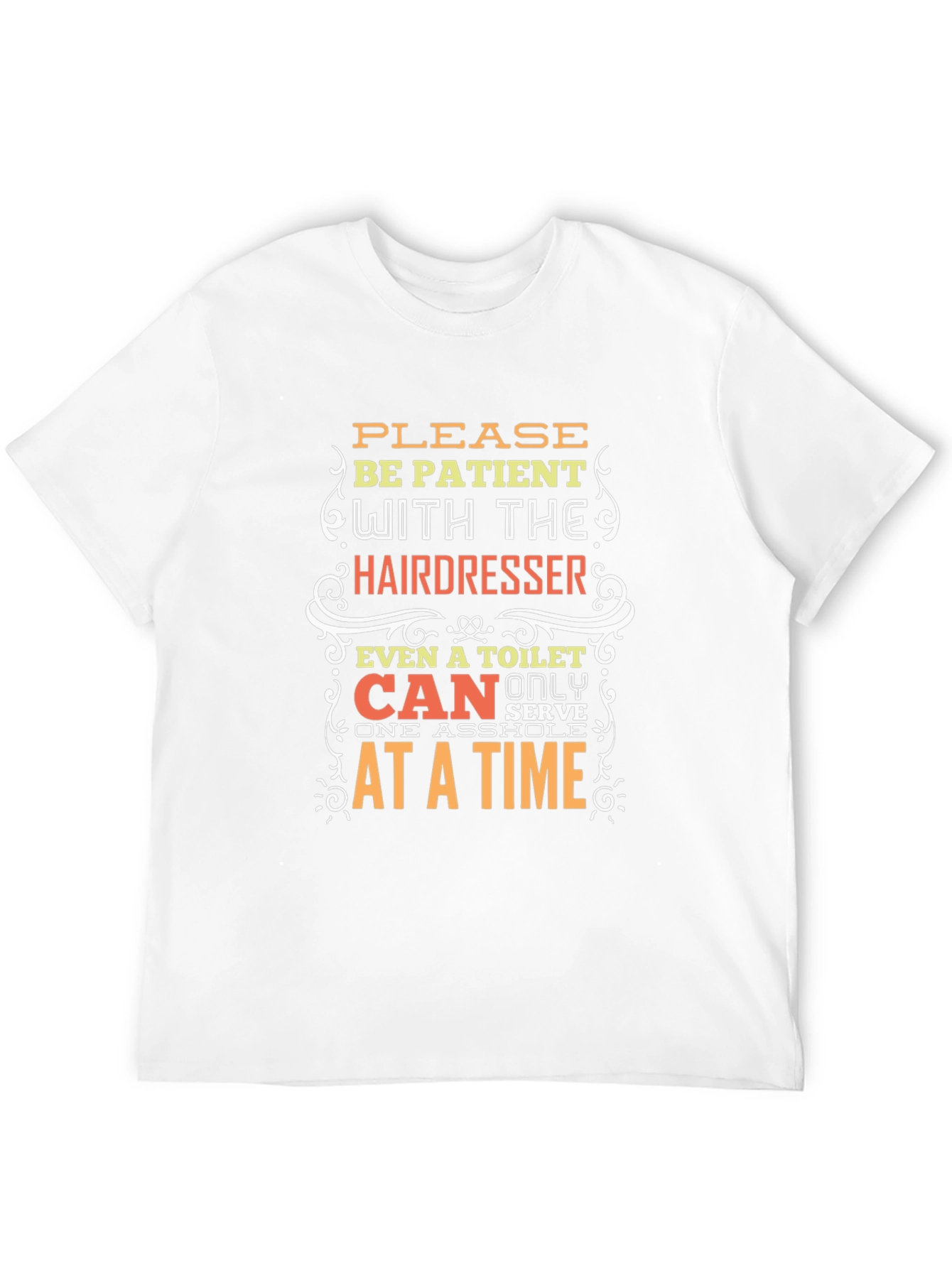 Hairdresser Humor T-Shirt: Be Patient!