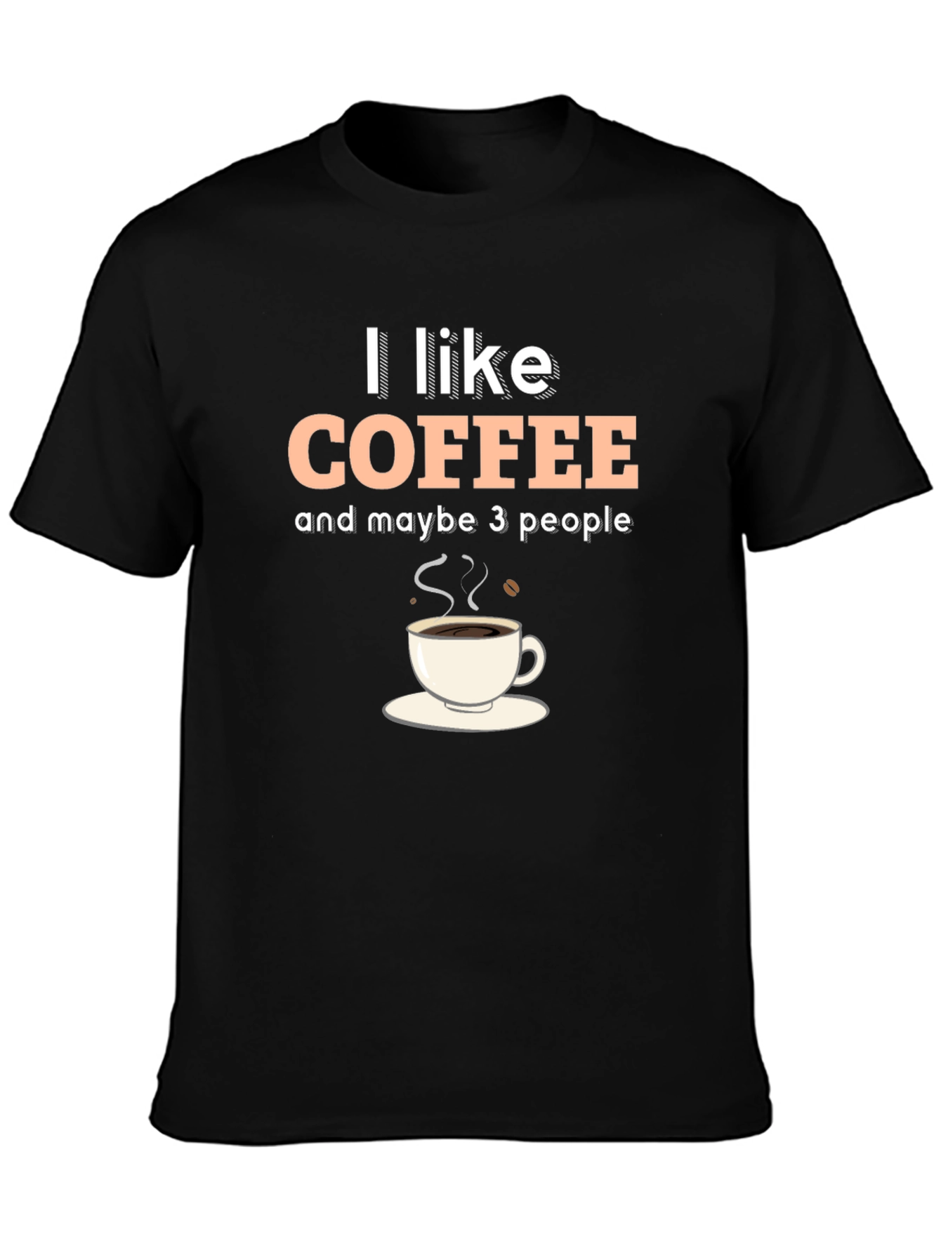 I Like Coffee & Maybe 3 People Graphic T-Shirt