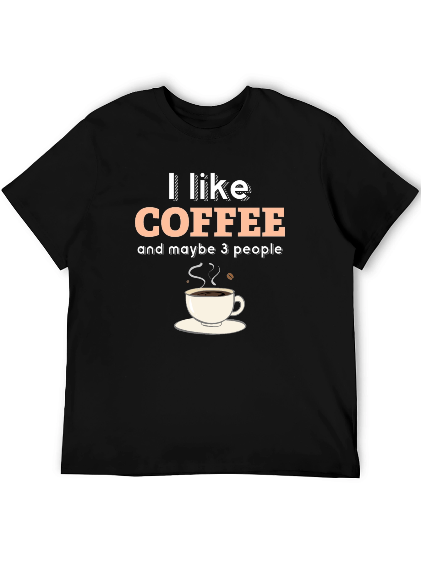 I Like Coffee & Maybe 3 People Graphic T-Shirt