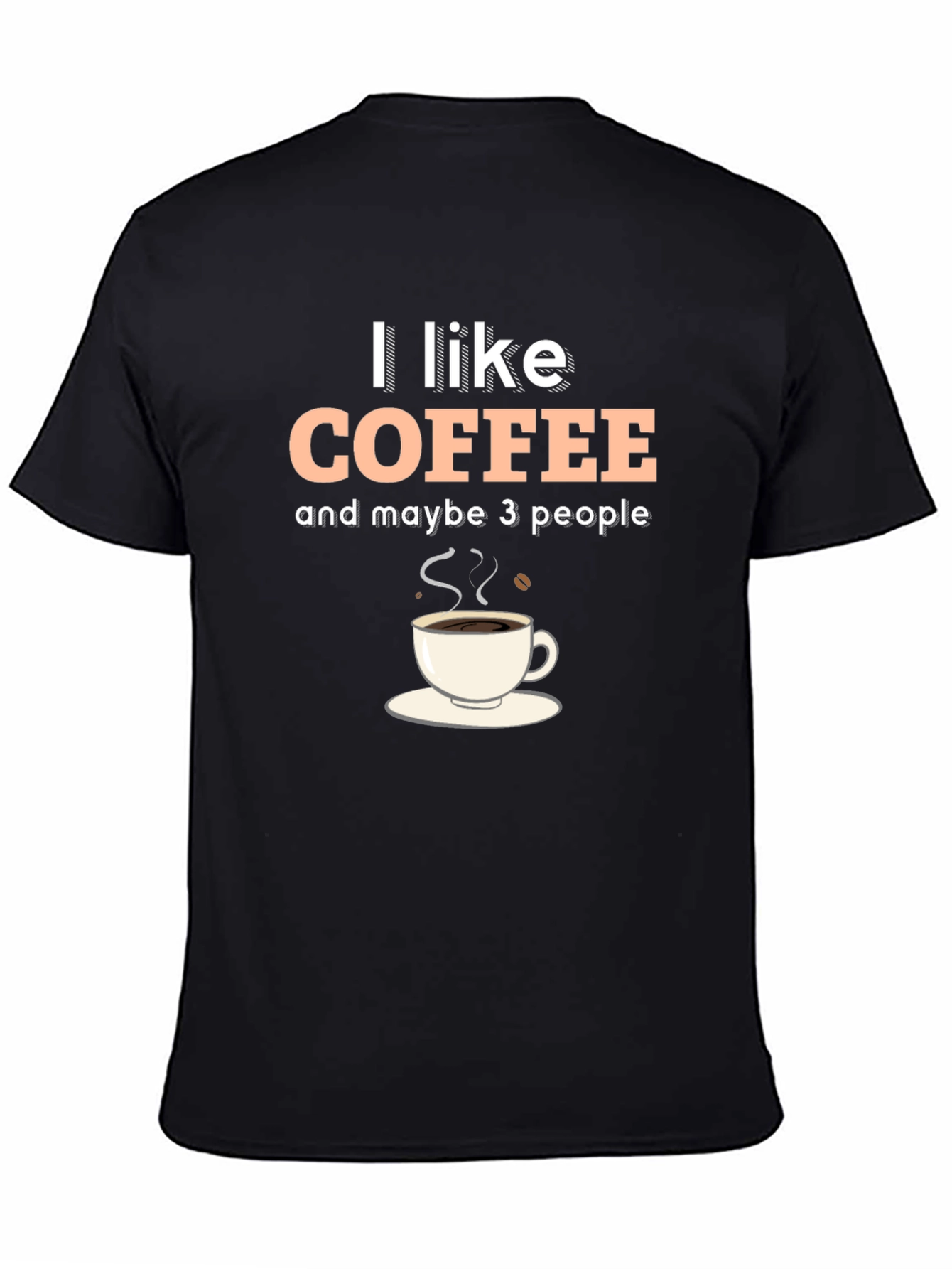 I Like Coffee & Maybe 3 People Graphic T-Shirt