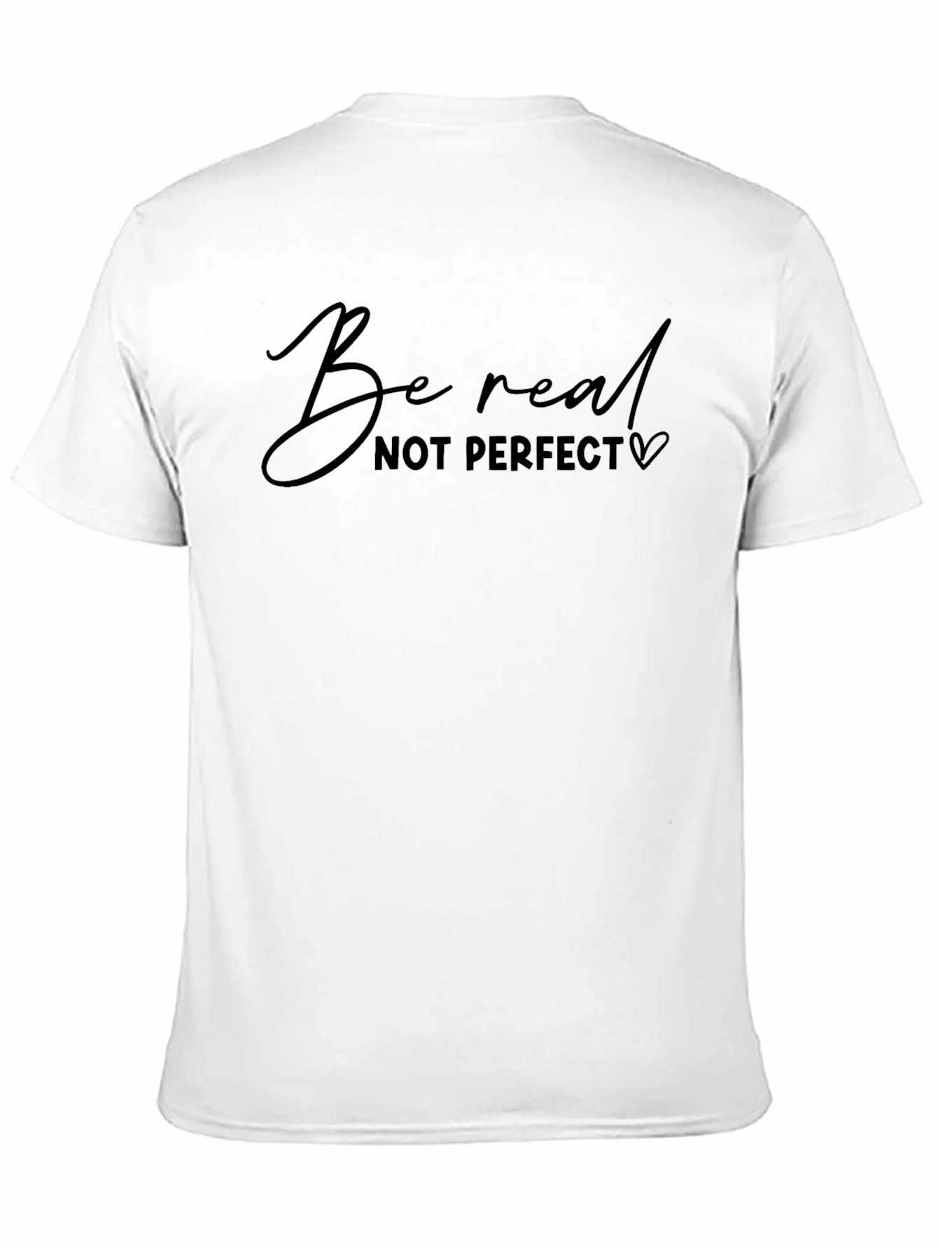 Be Real T-Shirt - Motivational Short Sleeve Top