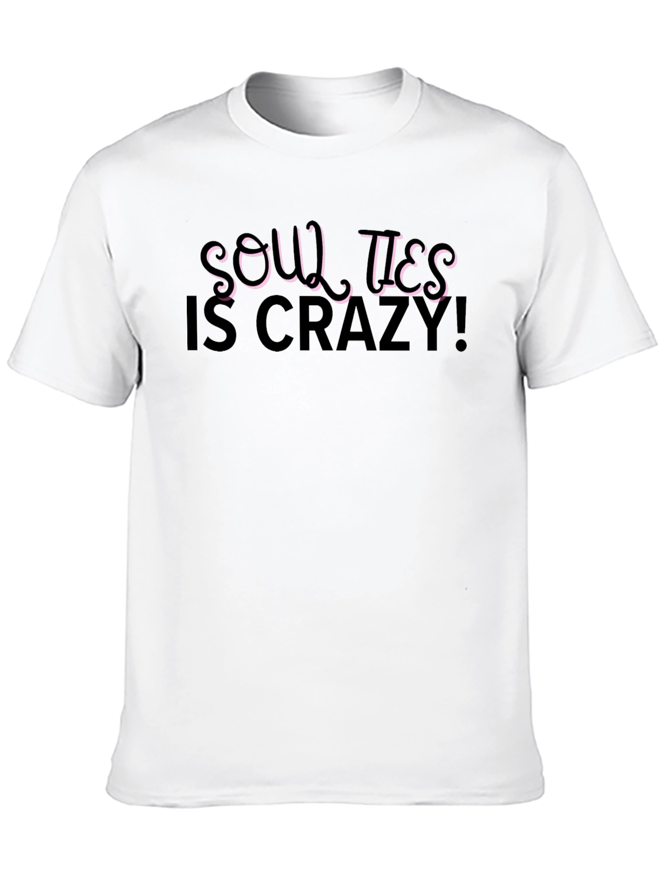Soul Ties is Crazy! Black T-Shirt