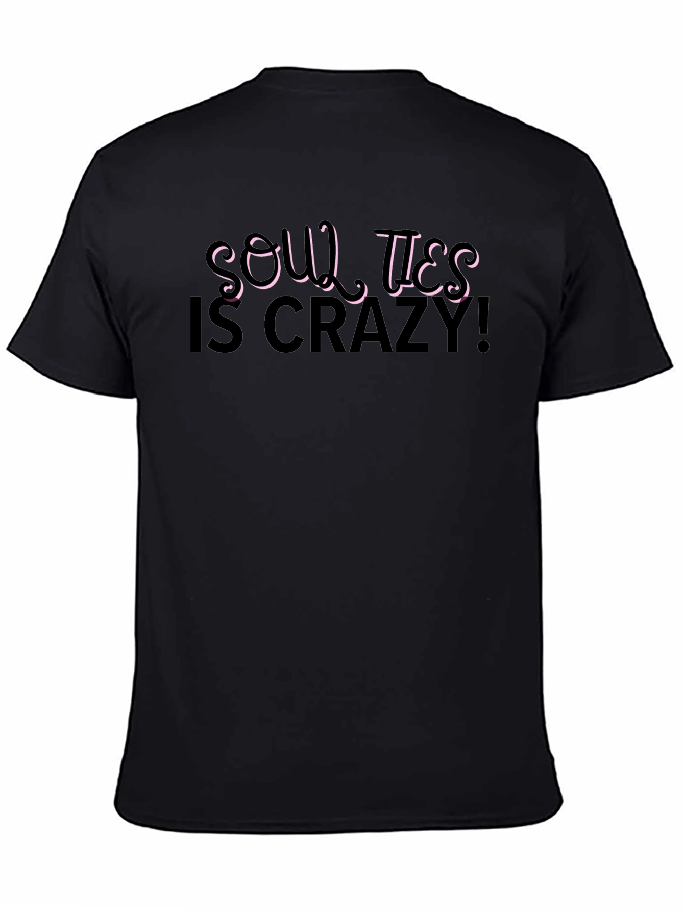 Soul Ties is Crazy! Black T-Shirt