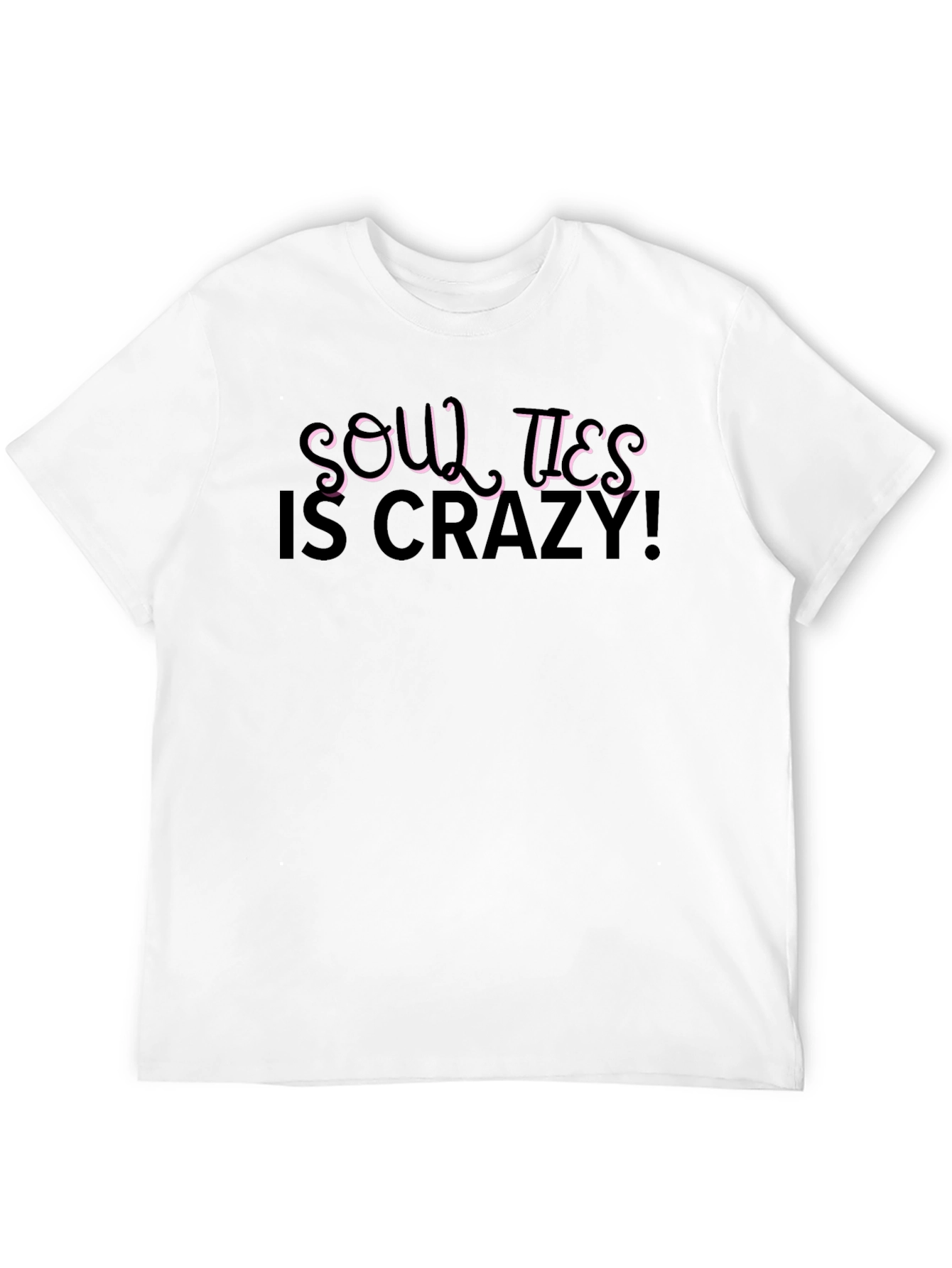 Soul Ties is Crazy! Black T-Shirt