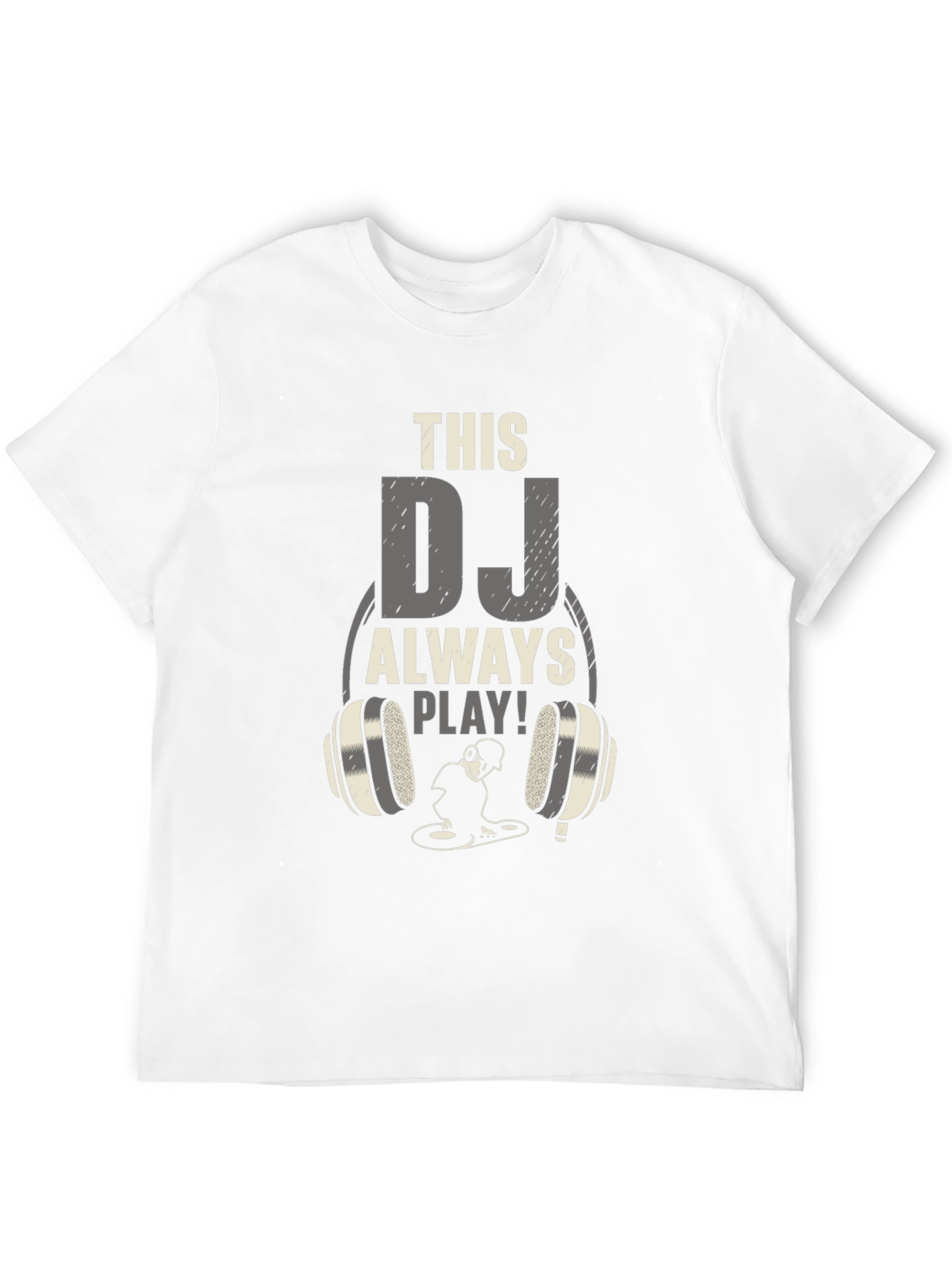 DJ Always Play T-Shirt - Music Lover Tee