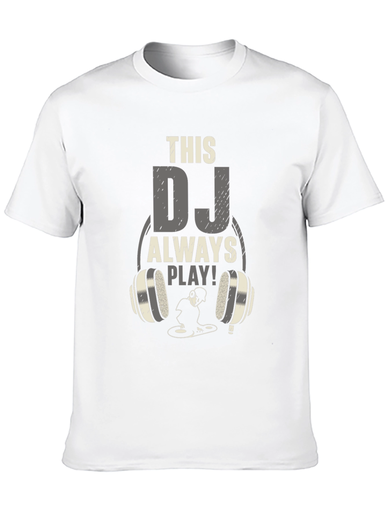 DJ Always Play T-Shirt - Music Lover Tee