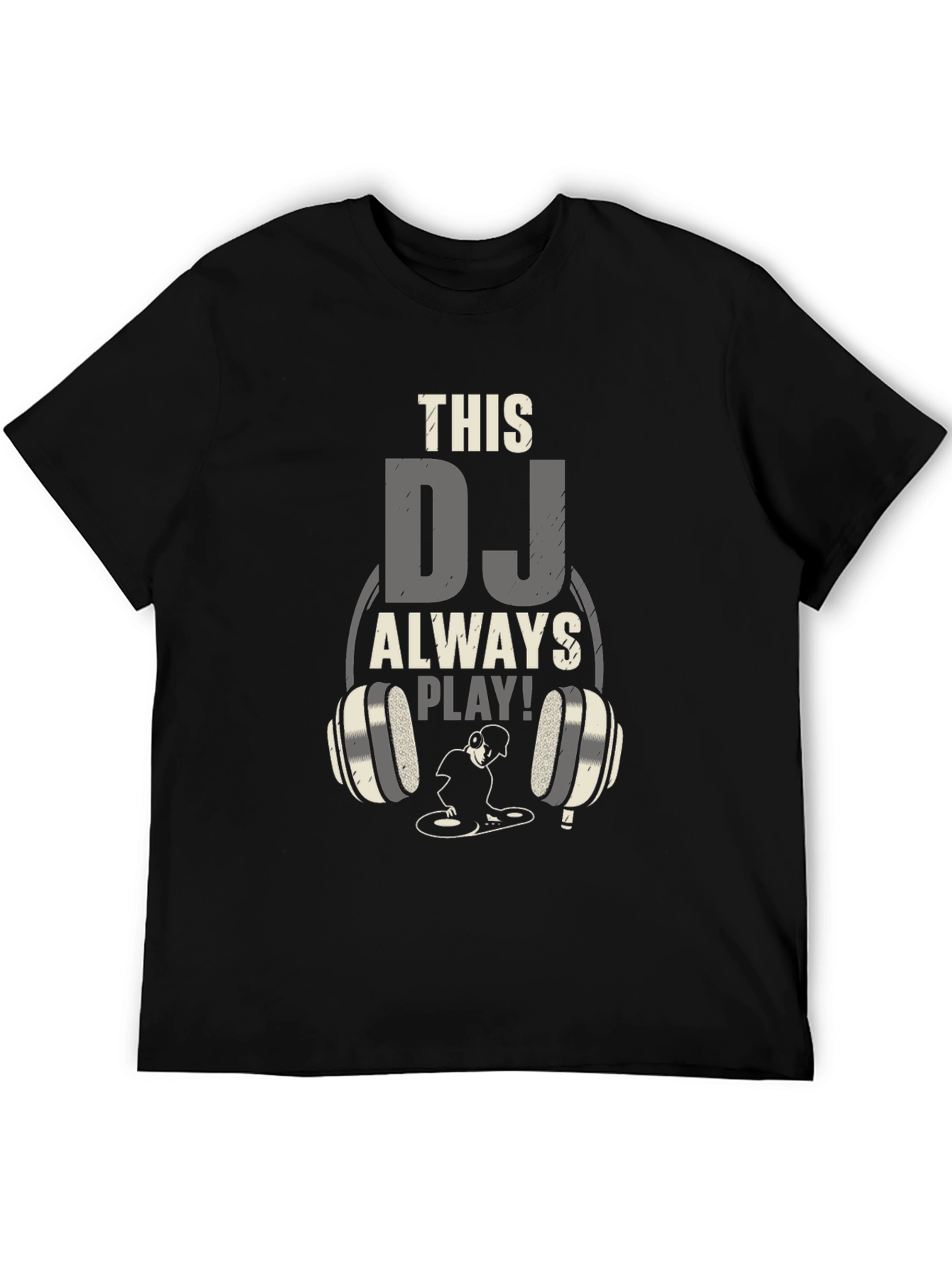 DJ Always Play T-Shirt - Music Lover Tee