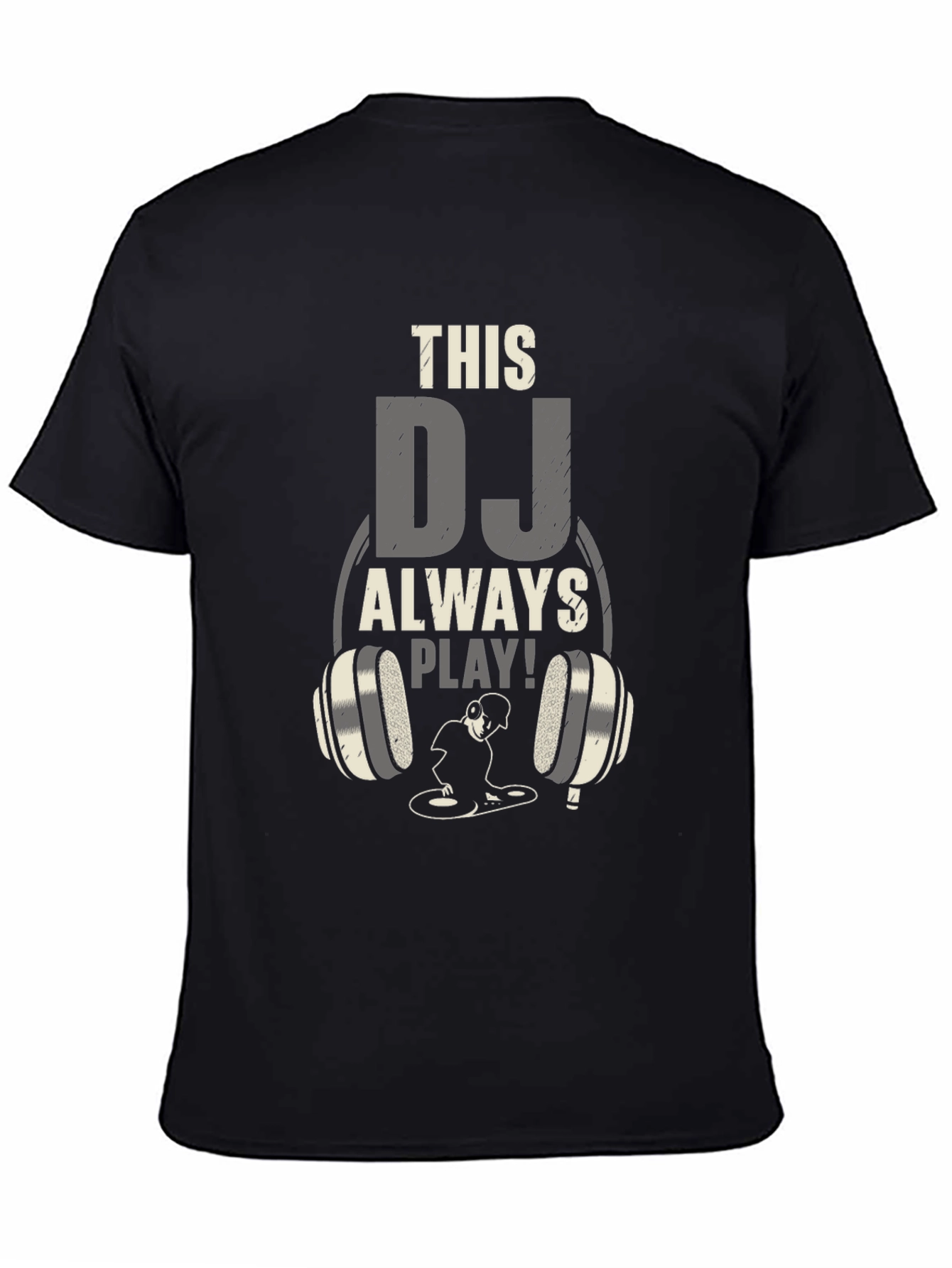 DJ Always Play T-Shirt - Music Lover Tee