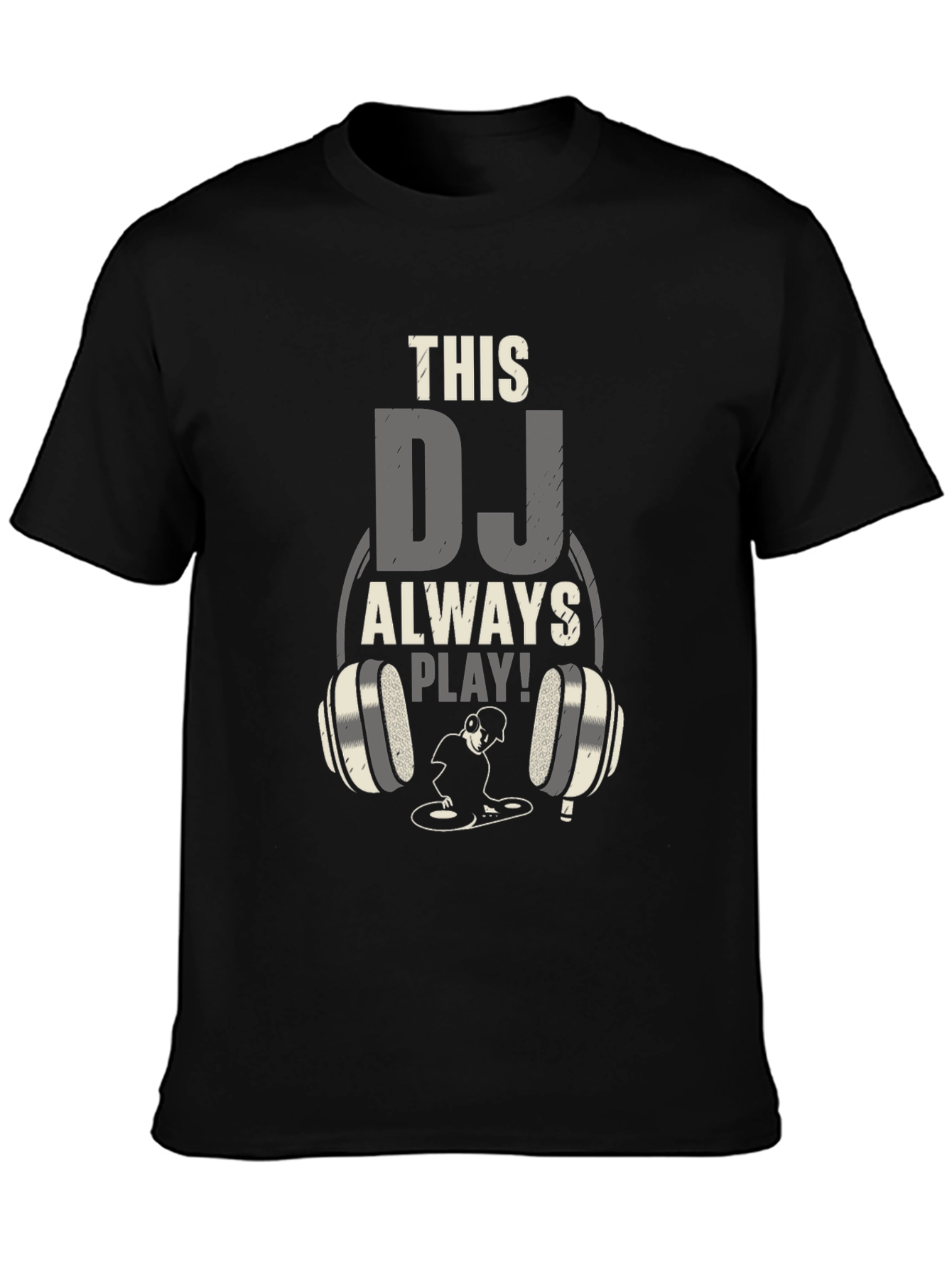 DJ Always Play T-Shirt - Music Lover Tee