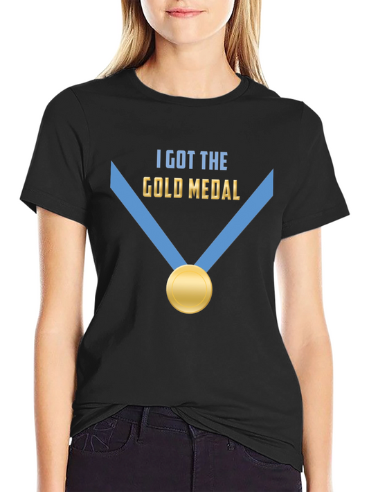 I Got The Gold Medal T-Shirt - Winner Champion Tee