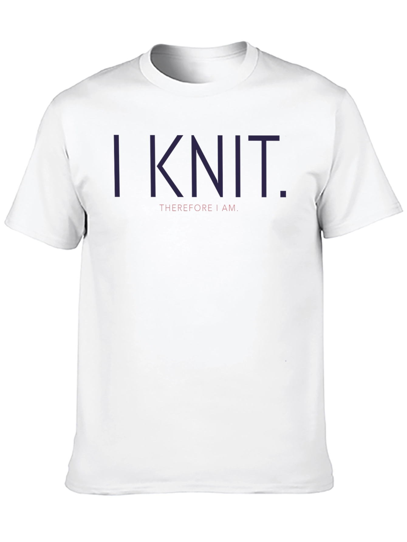 I Knit Therefore I Am - Graphic T-Shirt