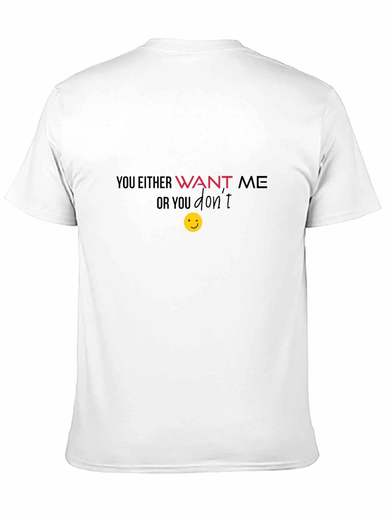 Want Me T-Shirt - Funny Graphic Tee