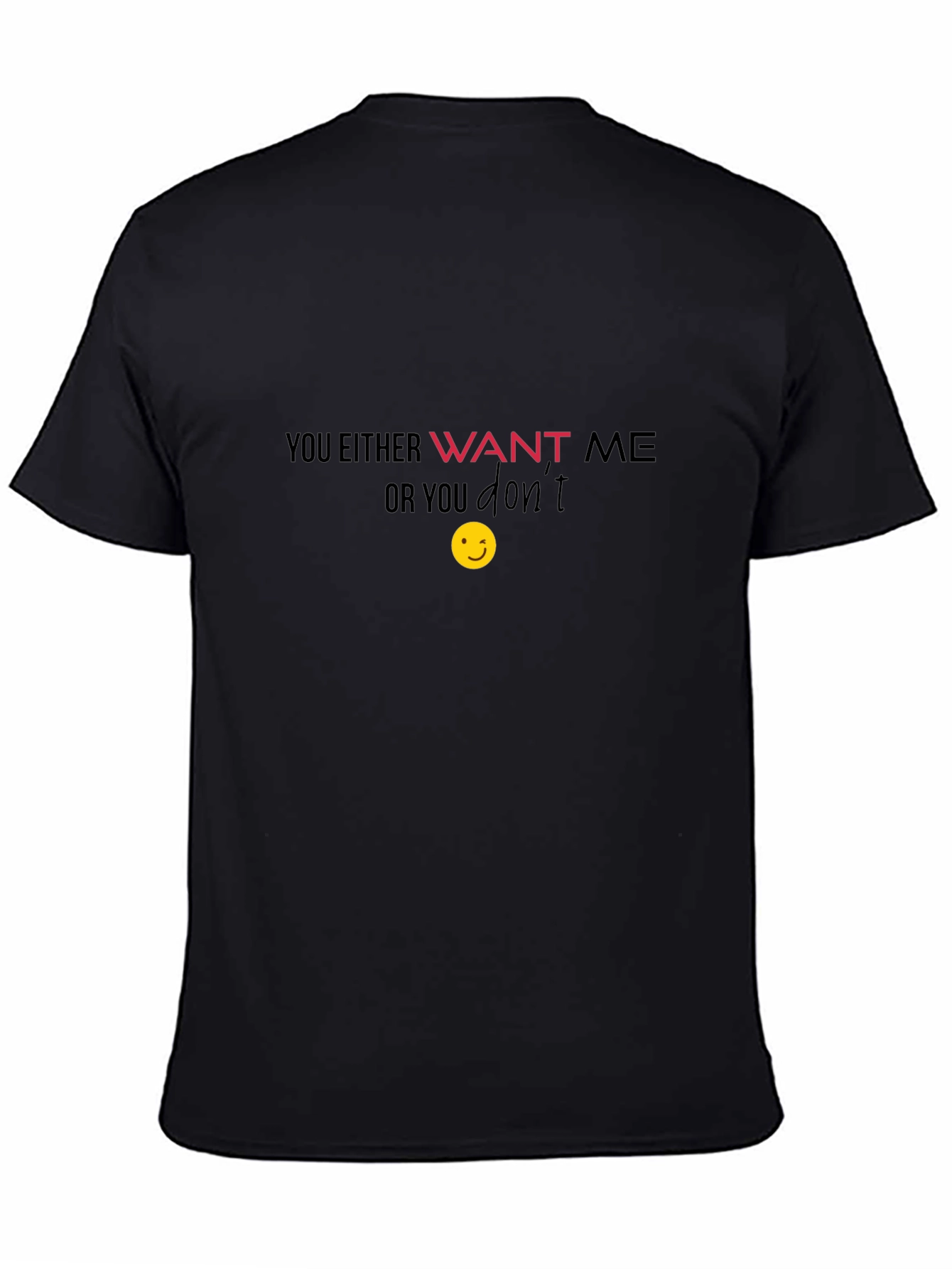 Want Me T-Shirt - Funny Graphic Tee
