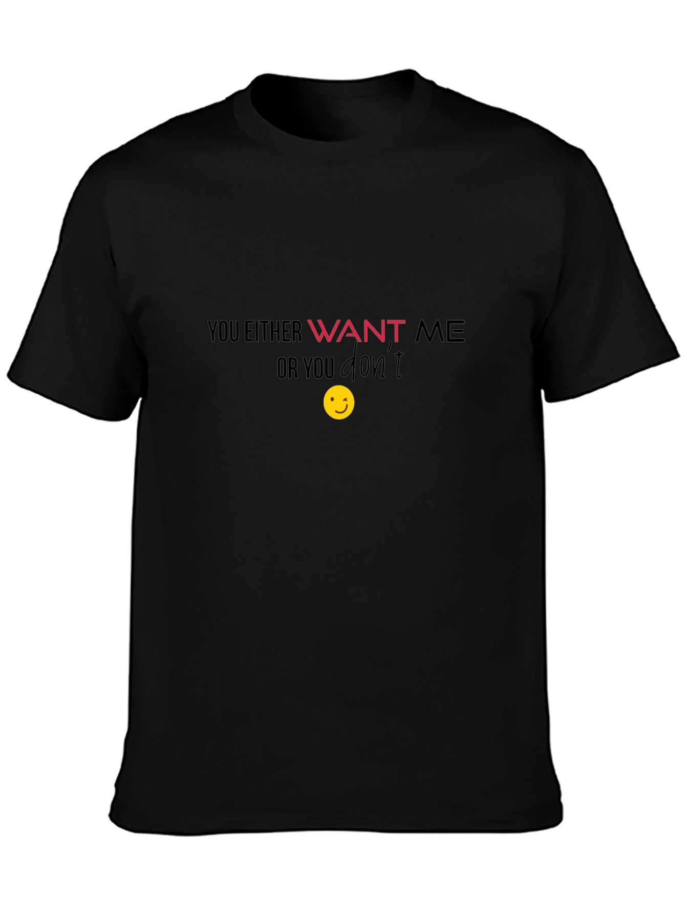 Want Me T-Shirt - Funny Graphic Tee