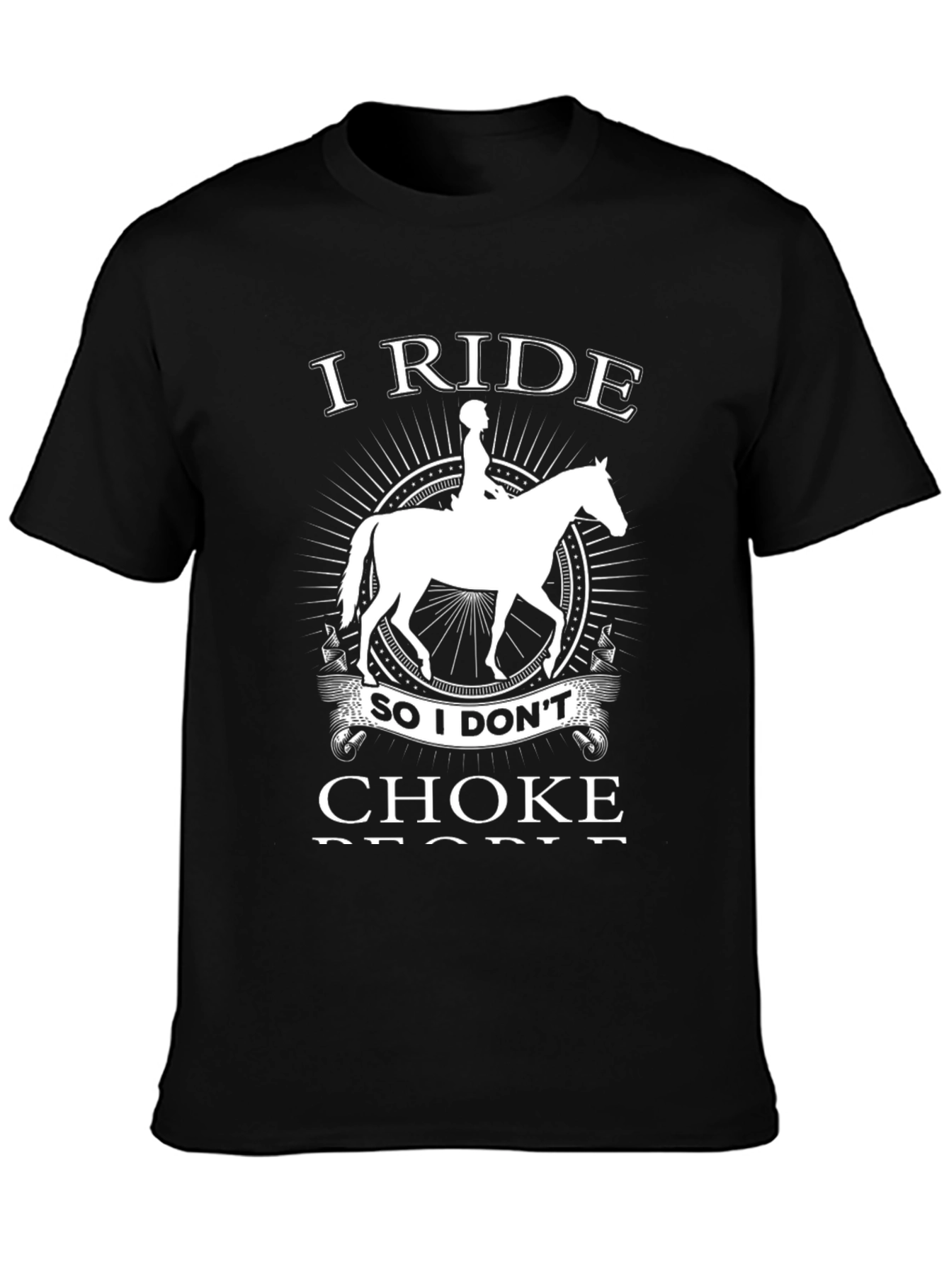 I Ride Horse T-Shirt - Funny Equestrian Gift