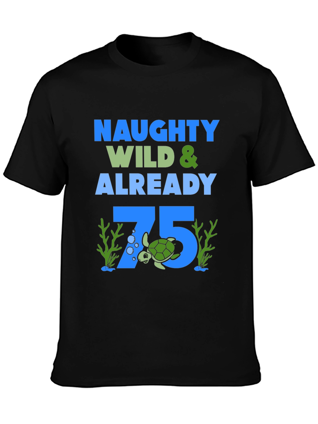 Naughty Wild & Already 75 Turtle Birthday Tee