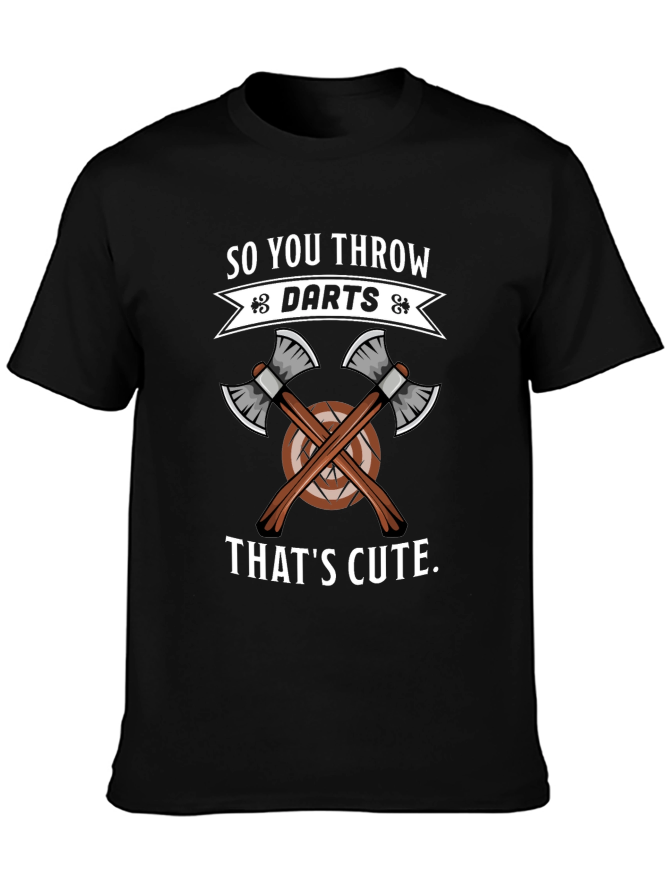So You Throw Darts? Thats Cute Axe Throwing T-Shirt