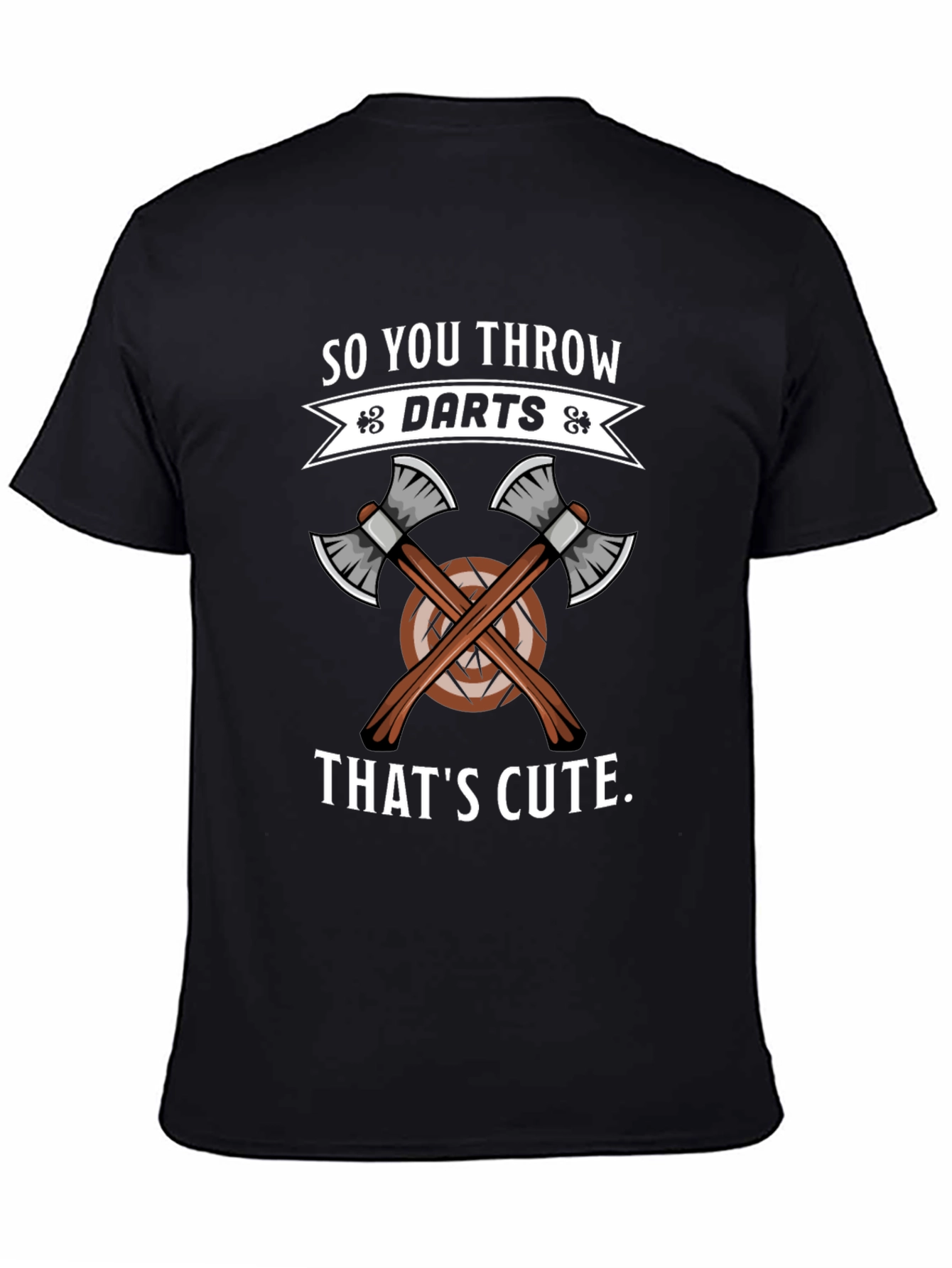 So You Throw Darts? Thats Cute Axe Throwing T-Shirt