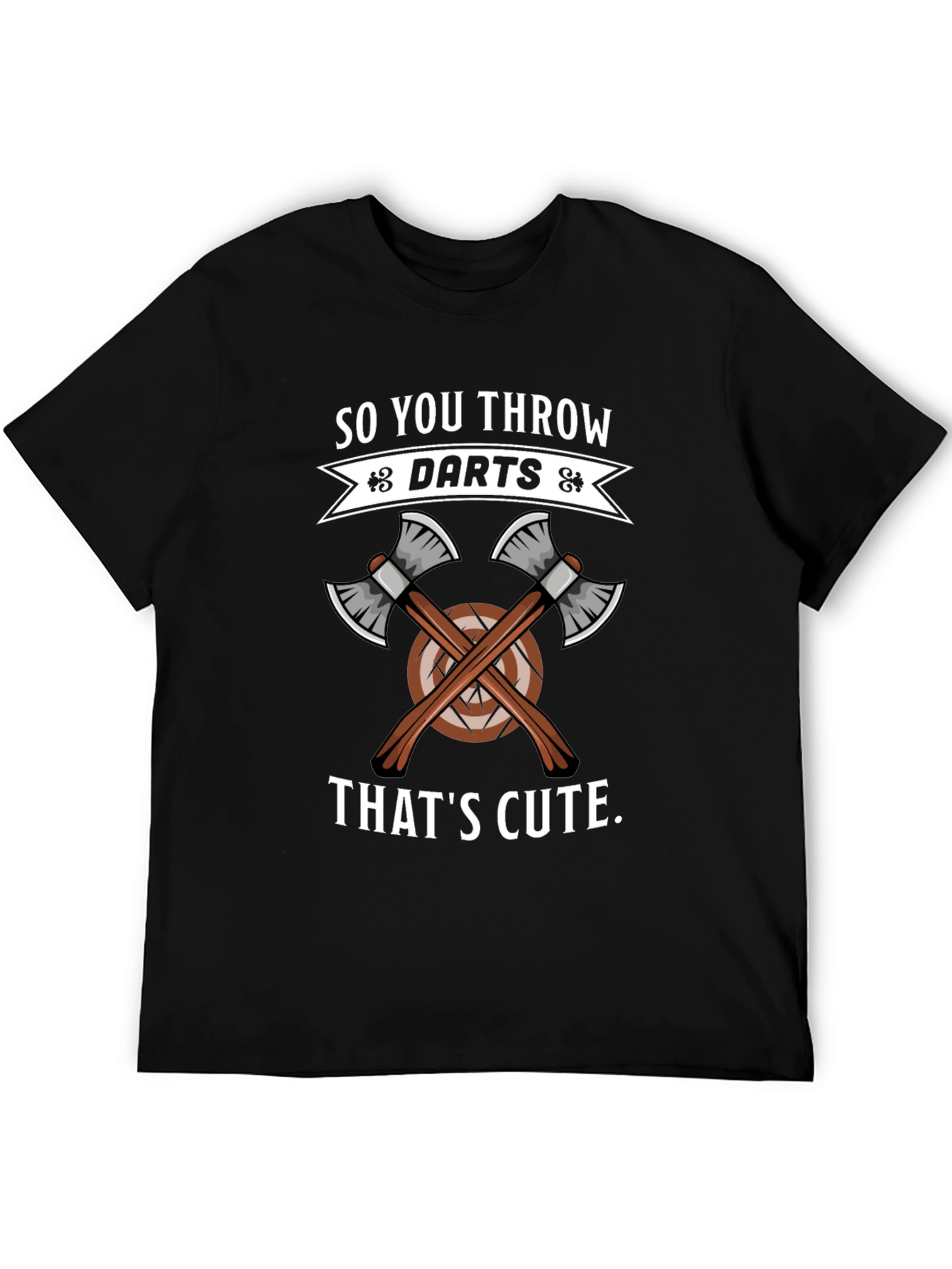 So You Throw Darts? Thats Cute Axe Throwing T-Shirt