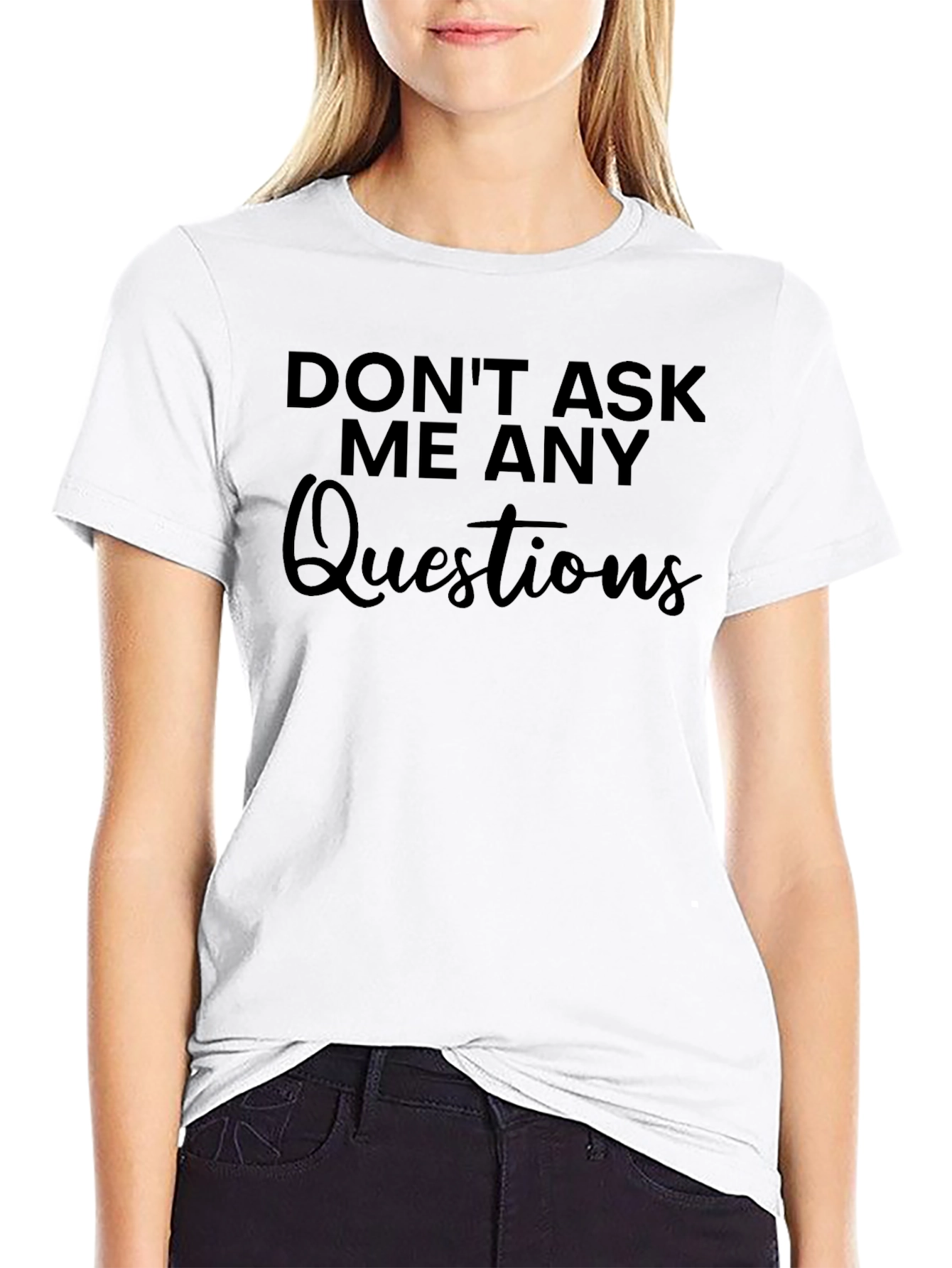 Dont Ask Me Any Questions Graphic Tee