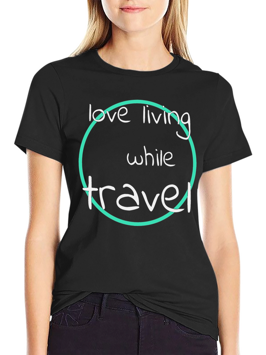 Love Living While Travel T-Shirt