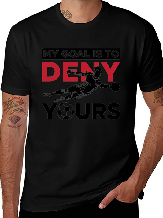 Goalie T-Shirt: My Goal is to Deny Yours Soccer Tee