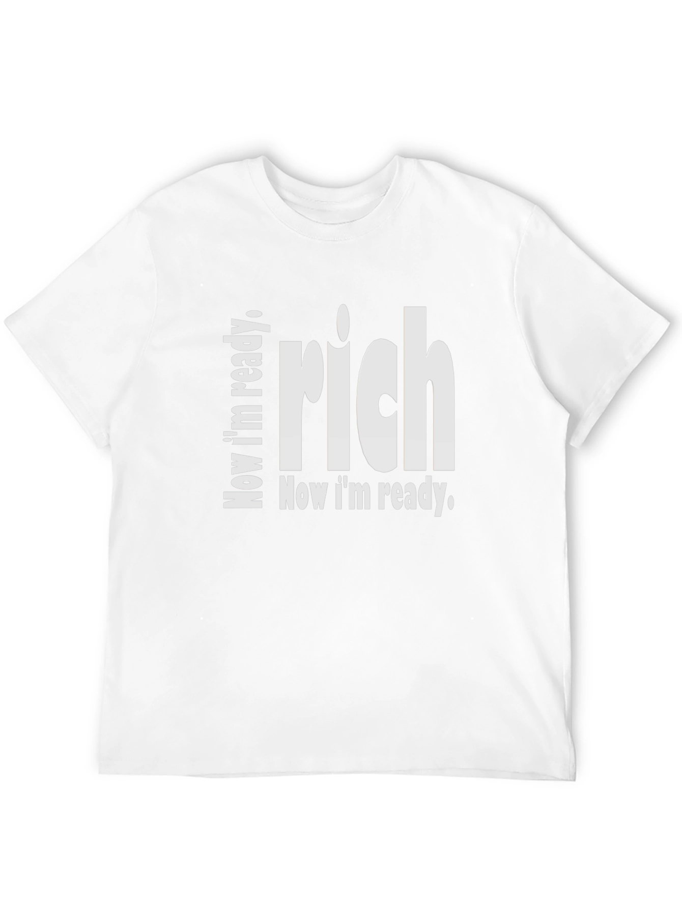 Now Im Ready Rich T-Shirt - Statement Tee