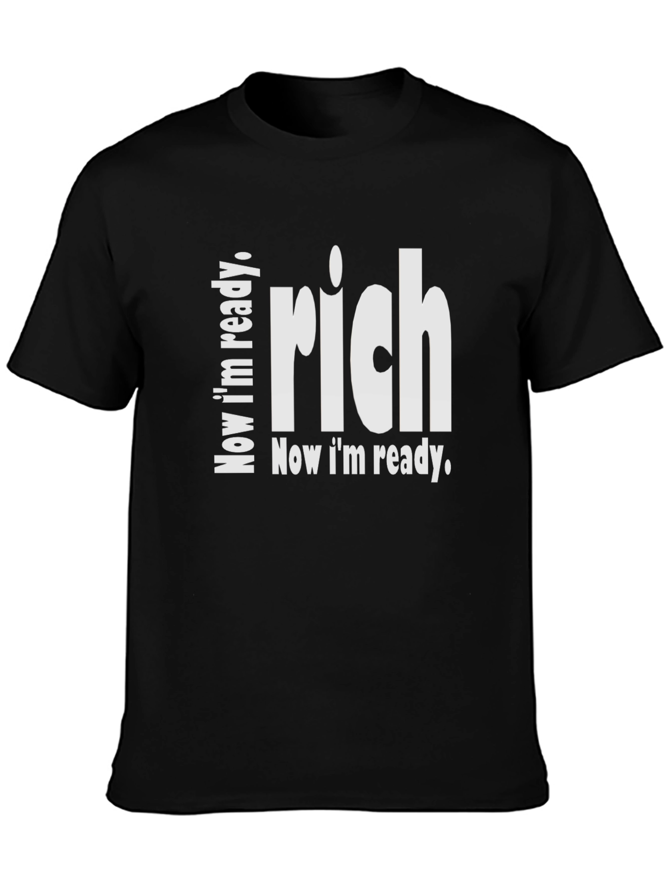 Now Im Ready Rich T-Shirt - Statement Tee