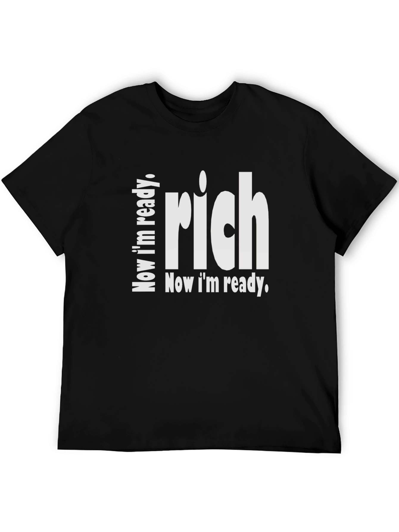 Now Im Ready Rich T-Shirt - Statement Tee