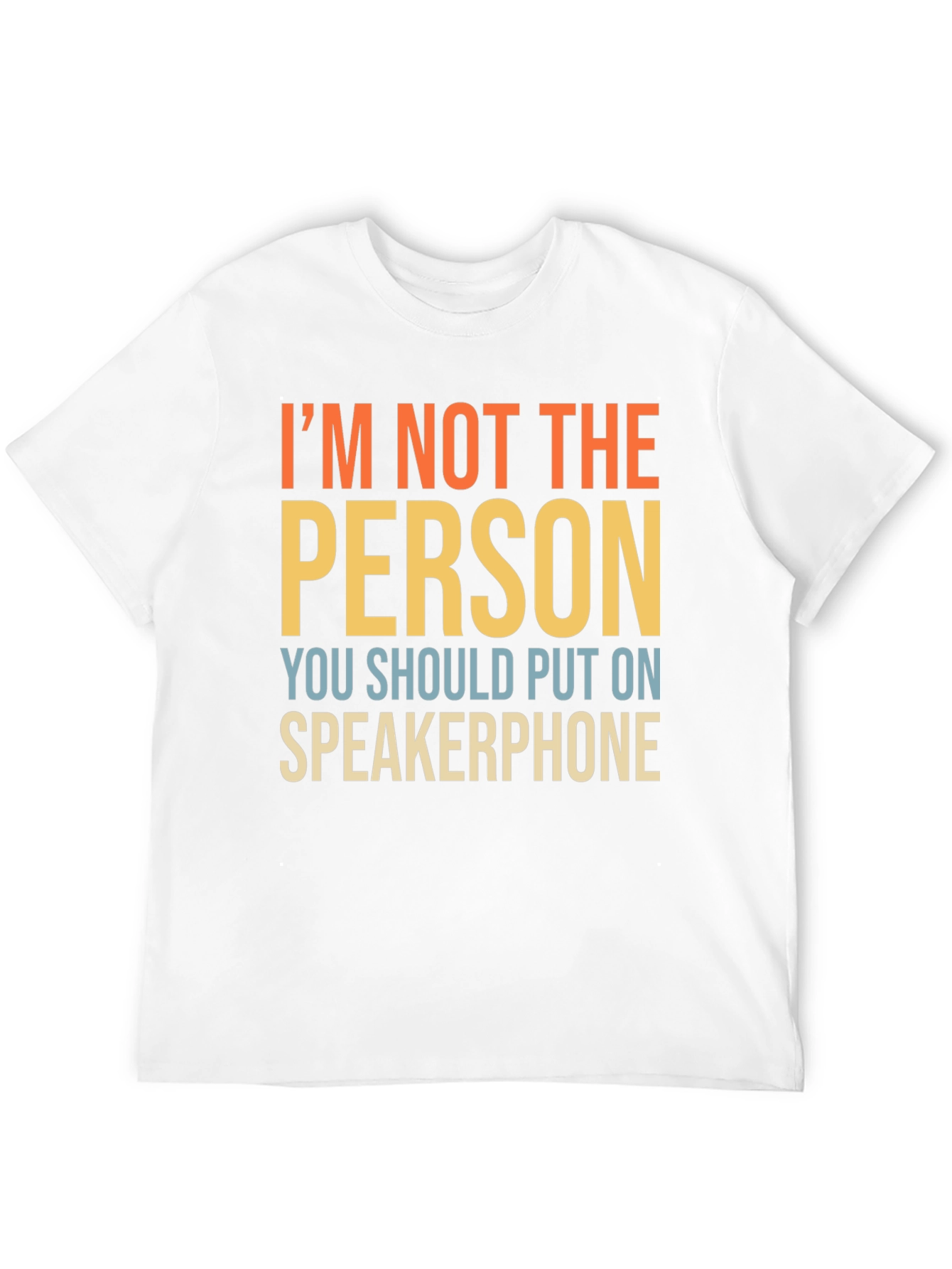 Im Not The Person Speakerphone Funny T-Shirt