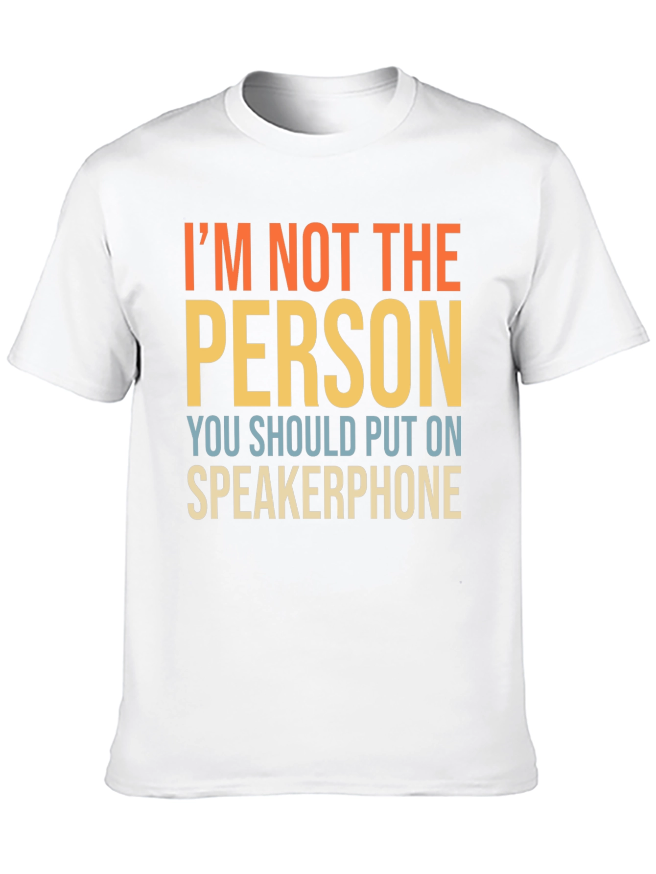 Im Not The Person Speakerphone Funny T-Shirt