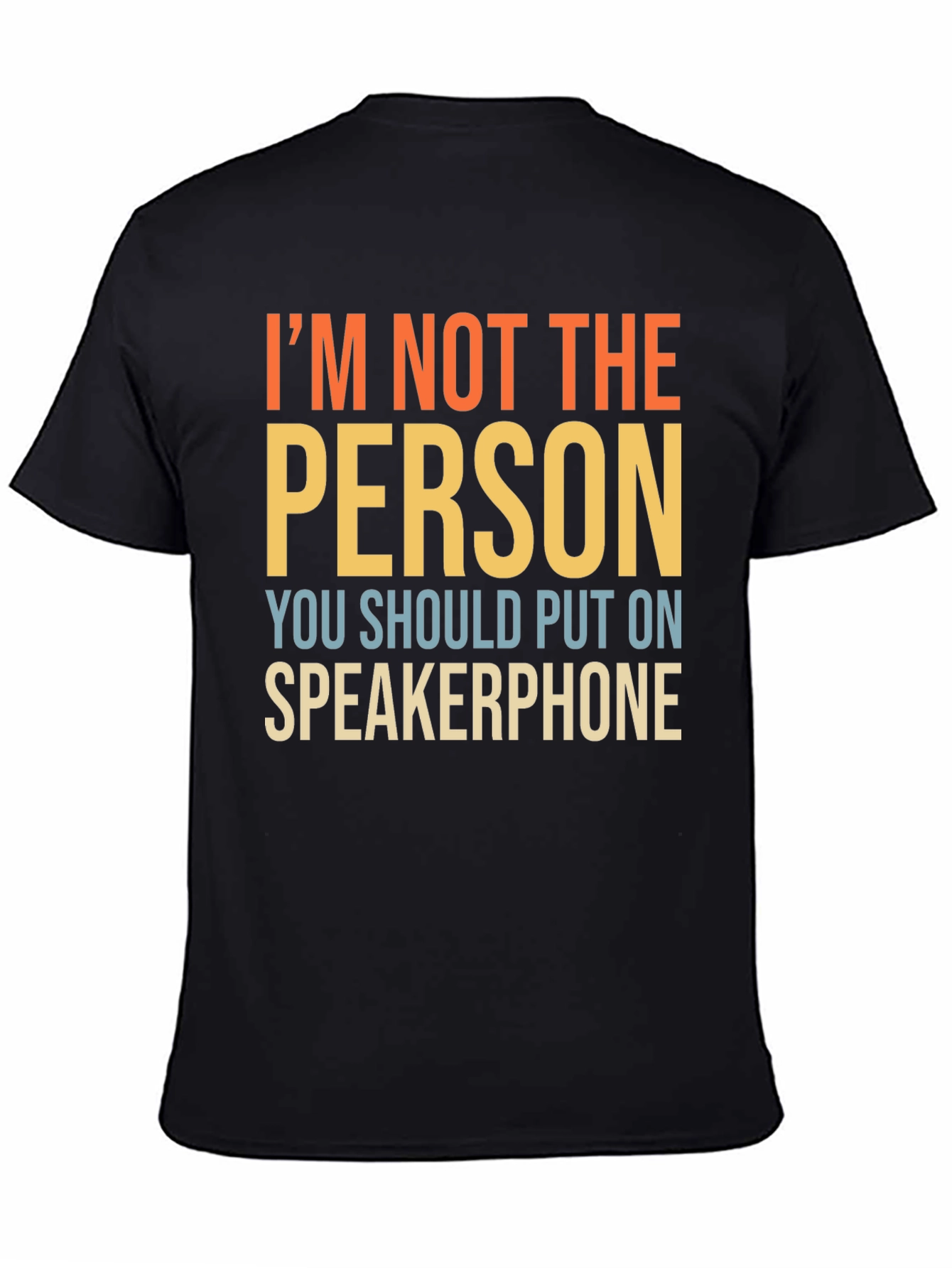 Im Not The Person Speakerphone Funny T-Shirt