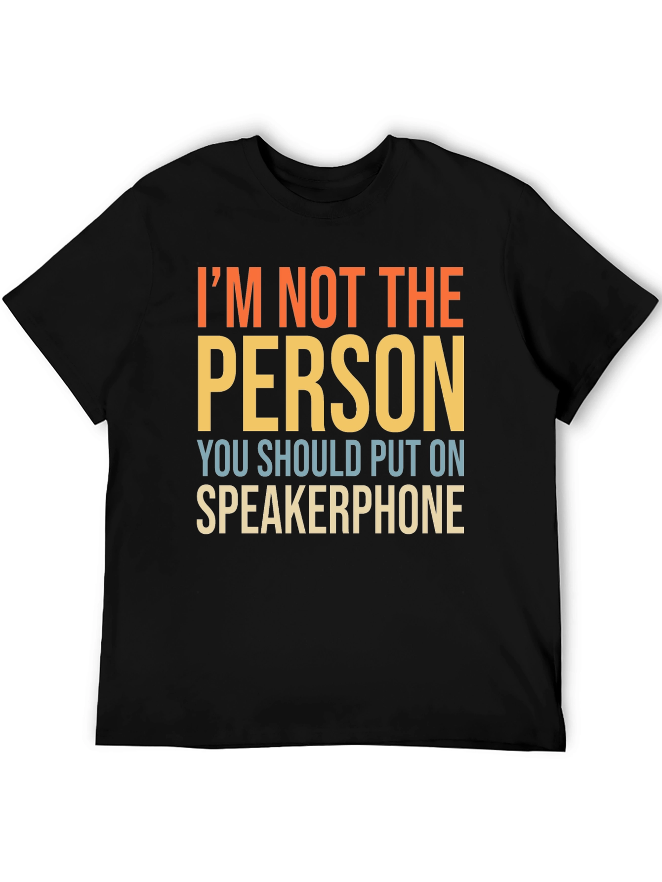 Im Not The Person Speakerphone Funny T-Shirt