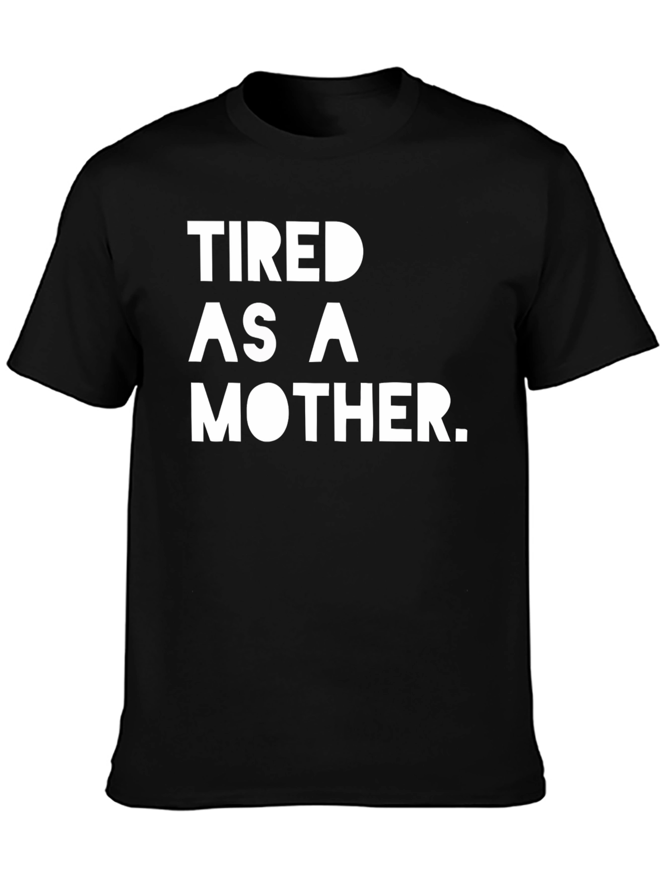 Tired as a Mother T-Shirt - Black