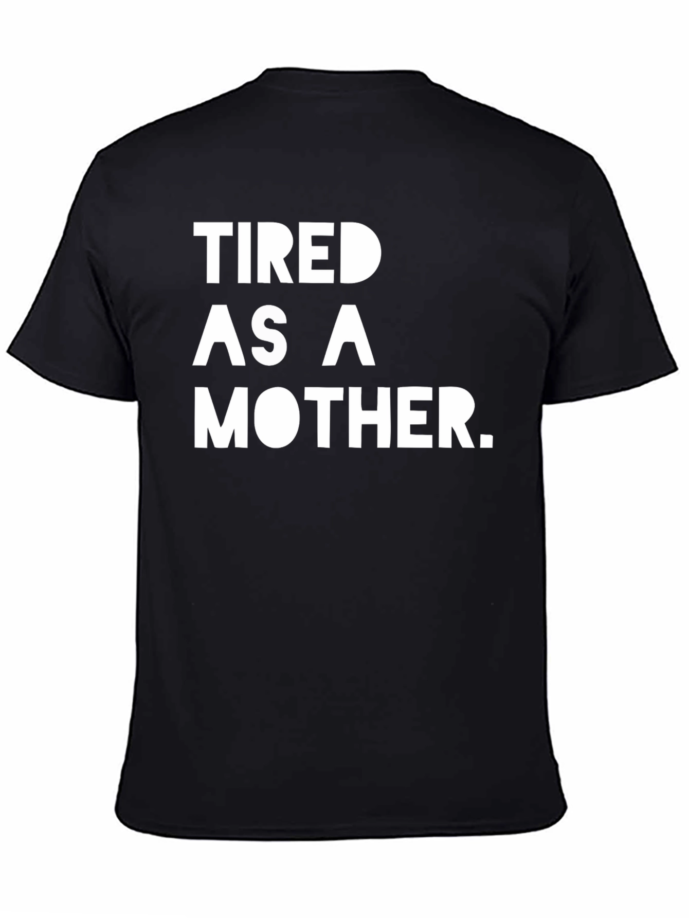 Tired as a Mother T-Shirt - Black
