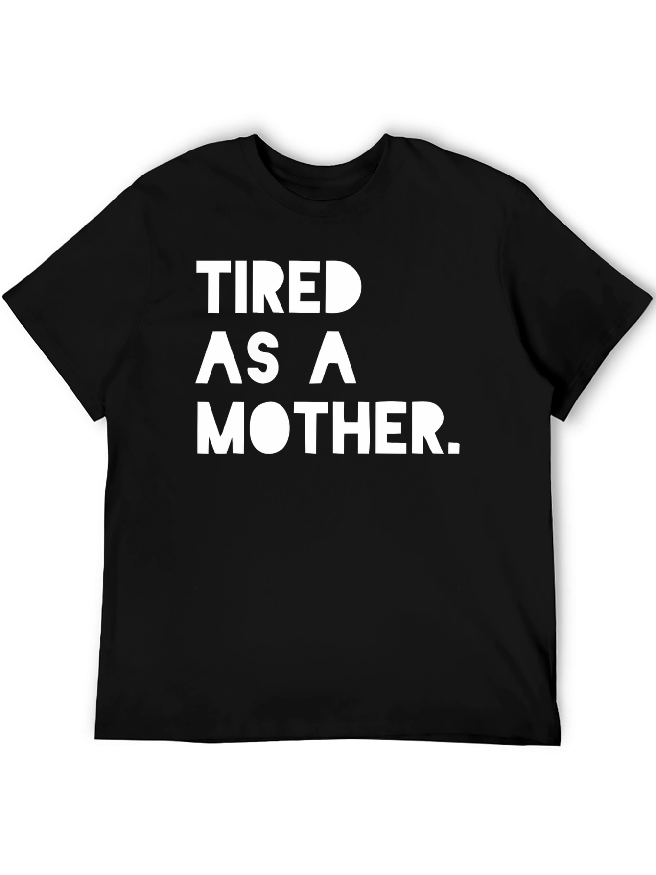Tired as a Mother T-Shirt - Black