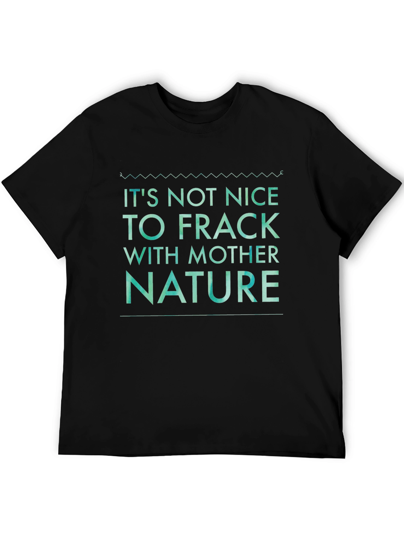 Its Not Nice to Frack with Mother Nature Tee