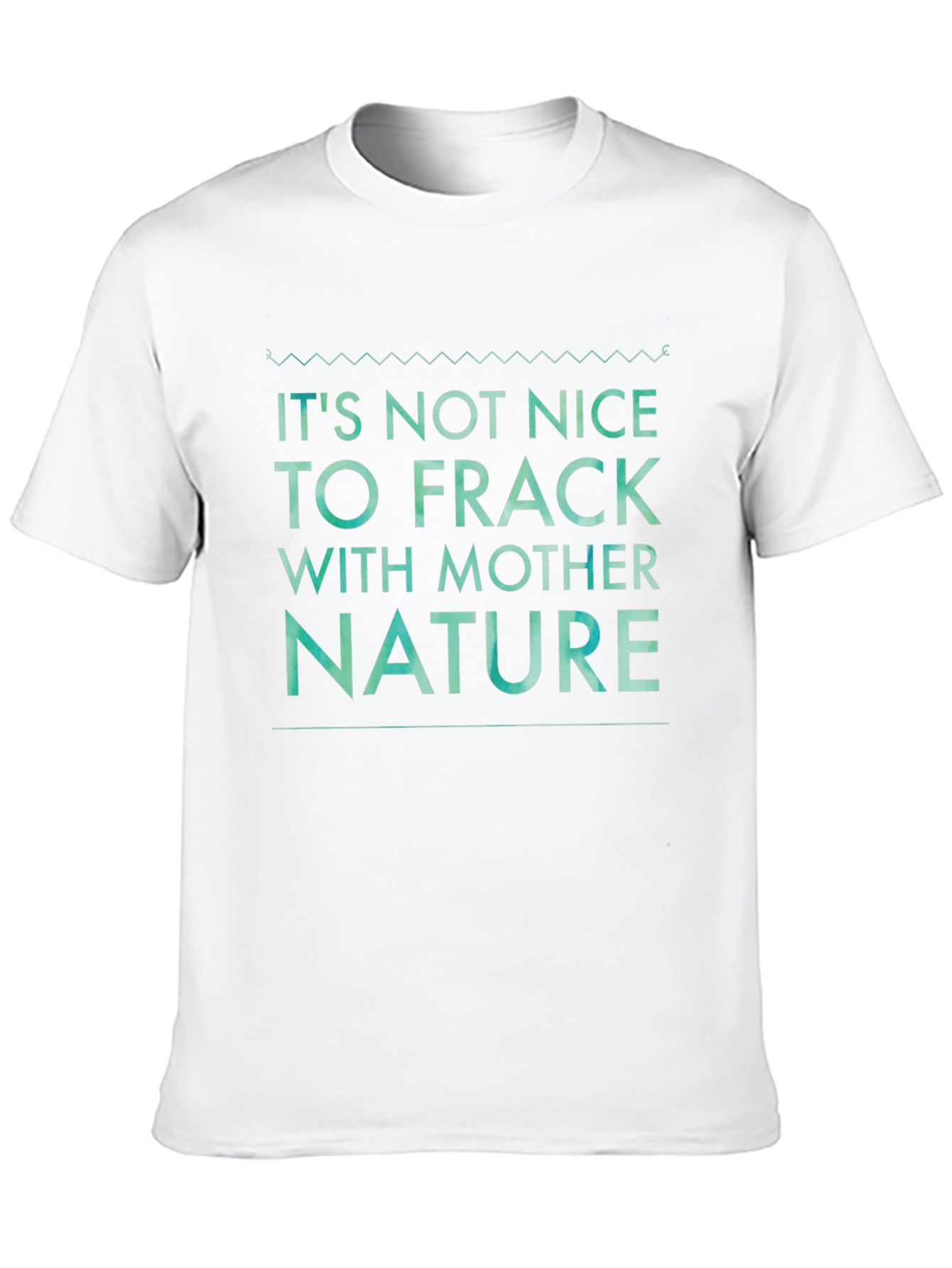 Its Not Nice to Frack with Mother Nature Tee