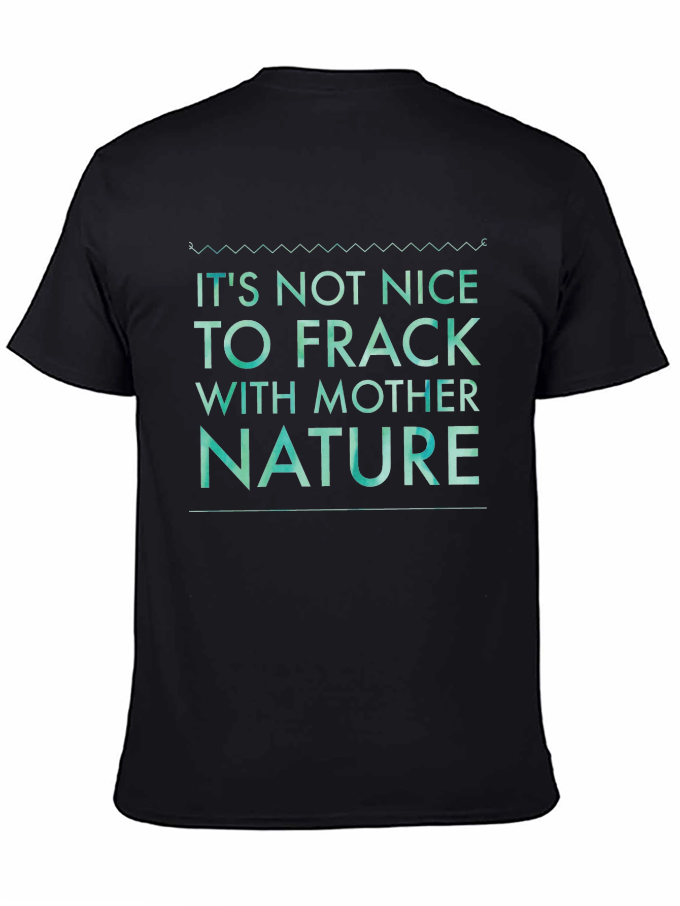 Its Not Nice to Frack with Mother Nature Tee