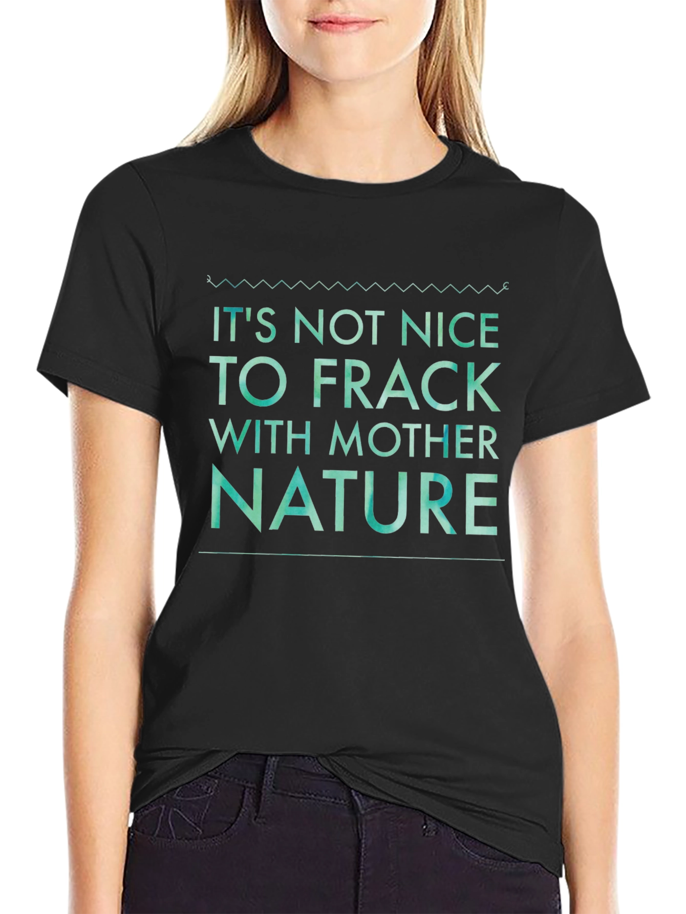 Its Not Nice to Frack with Mother Nature Tee