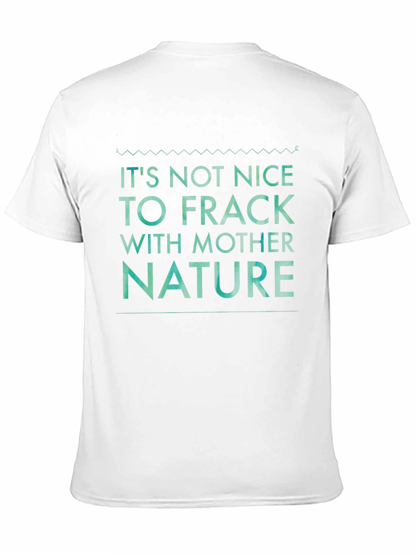 Its Not Nice to Frack with Mother Nature Tee