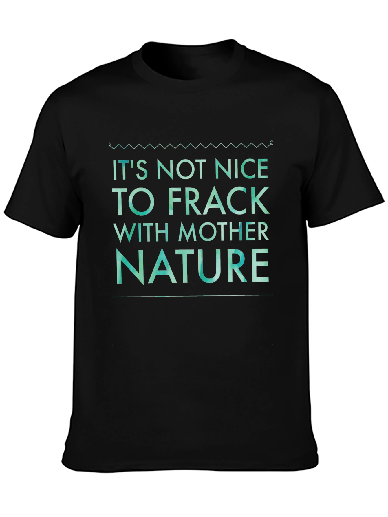 Its Not Nice to Frack with Mother Nature Tee