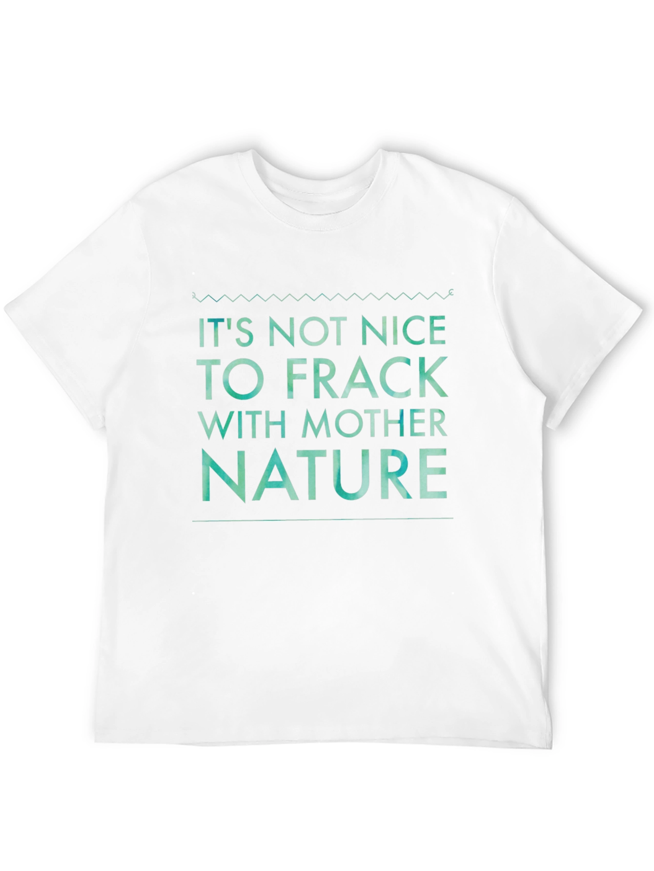 Its Not Nice to Frack with Mother Nature Tee