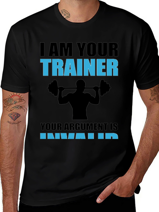 Trainer T-Shirt: I Am Your Trainer - Argument Invalid Gym Tee