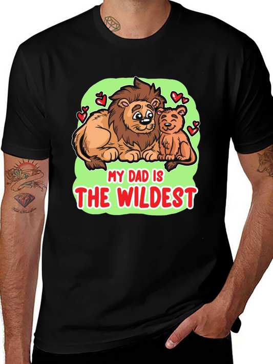 My Dad Is The Wildest T-Shirt - Lion Fathers Day Tee