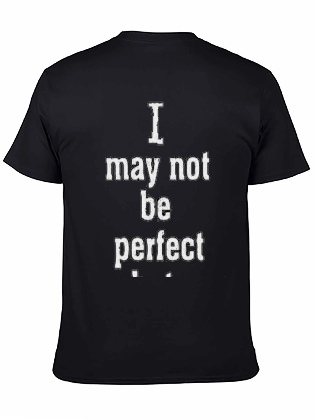 I May Not Be Perfect Graphic T-Shirt - Black