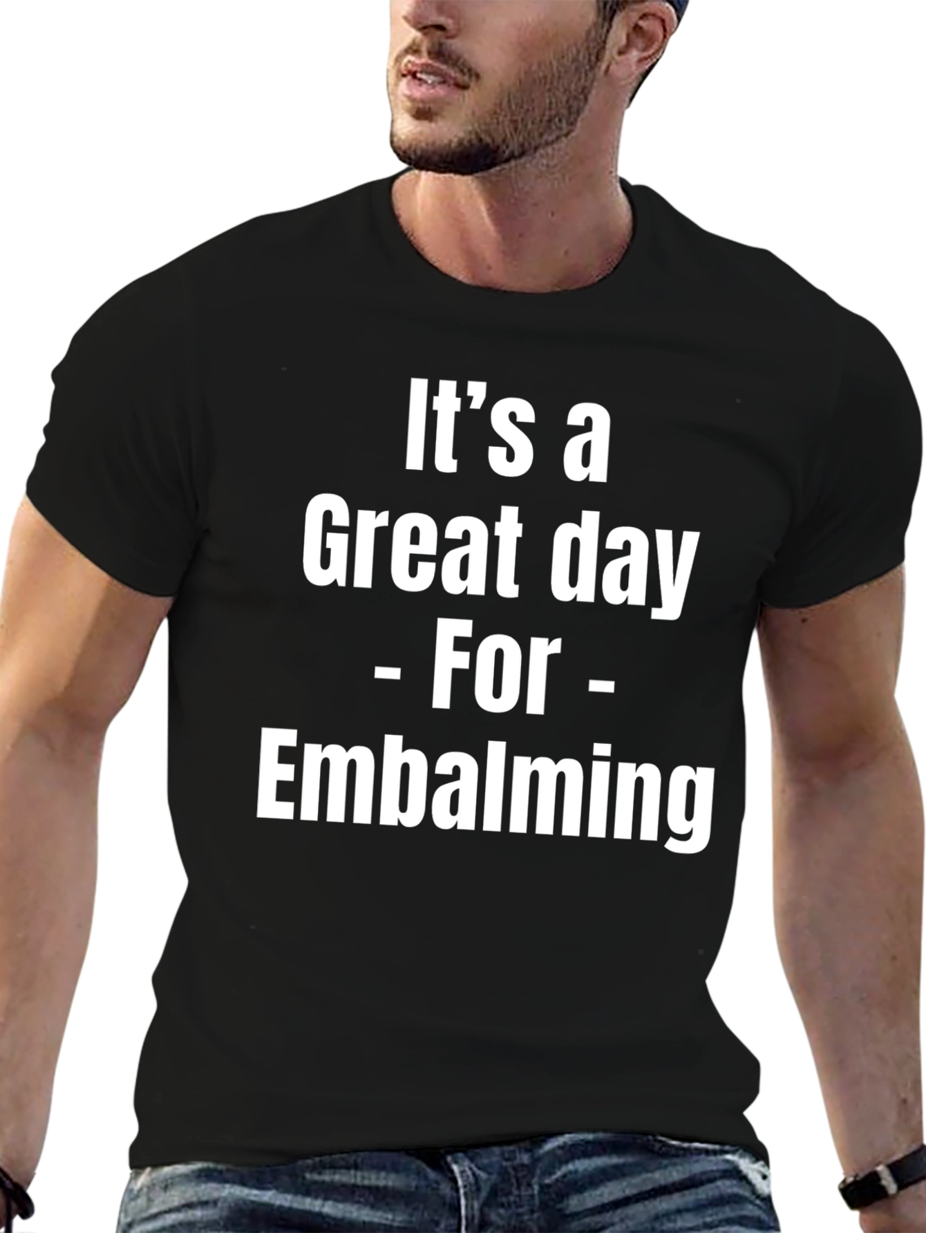 Its a Great Day for Embalming Graphic T-Shirt